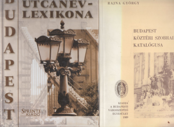 Rajna Gyrgy - Budapest kztri szobrainak katalgusa + Budapest teljes utcanvlexikona
