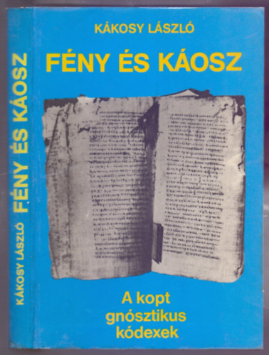 Kákosy László - Fény és káosz - A kopt gnósztikus kódexek