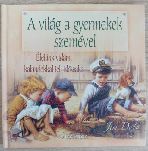 Edwards Zsuzsa  (ford.), Jim Daly (ill.) Tth-Gulys Zsfia (szerk.) - A vilg a gyermekek szemvel - letnk vidm,kalandokkal teli idszaka (Tim Daly festmnyeivel)