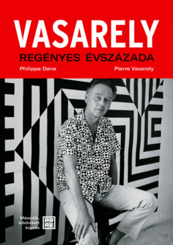 Philippe Dana Pierre Vasarely - Vasarely regényes évszázada - második, bővített kiadás