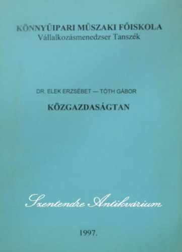 Dr. T�th G�bor, Dr. Sz�ts Istv�n  Elek Erzs�bet (lektor), Dr. Olcsv�ri Csaba (lektor) - K�zgazdas�gtan - K�nny�ipari M�szaki F�iskola (V�llalkoz�smenedzser Tansz�k)