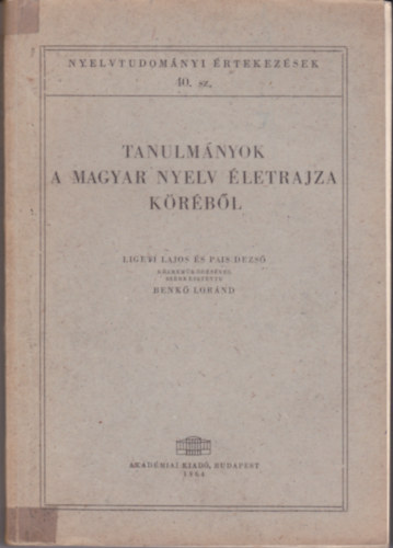 Benkő Loránd (szerk.) - Tanulmányok a magyar nyelv életrajza köréből