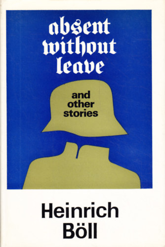 Heinrich B�ll - Absent Without Leave, and Other Stories