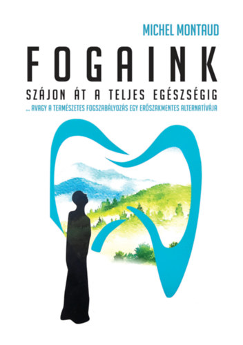 Michel Montaud - Fogaink - Szjon t a teljes egszsgig!