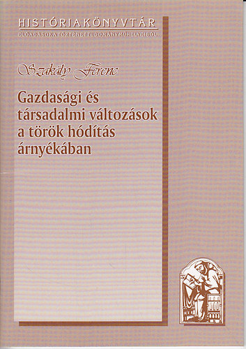 Szak�ly Ferenc - Gazdas�gi �s t�rsadalmi v�ltoz�sok a t�r�k h�d�t�s �rny�k�ban