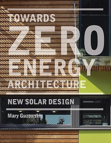 Mary Guzowski - Towards Zero Energy Architecture: New Solar Design