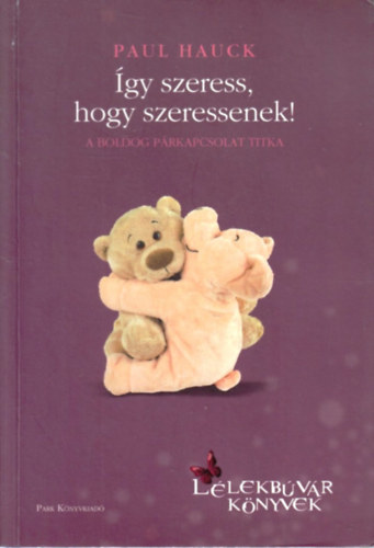 Paul Hauck - gy szeress, hogy szeressenek!