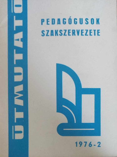 tmutat 1976/2 - A pedaggus hivatsra nevels helyzete s feladata (Pedaggusok Szakszervezete - tmutat 1976-2)