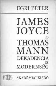 Egri Pter - James Joyce s Thomas Mann: Dekadencia s modernsg