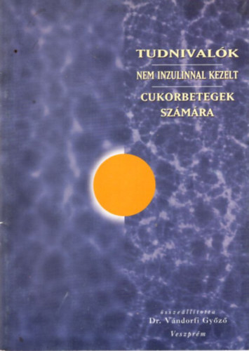 Dr. Vndorfi Gyz - Tudnivalk nem inzulinnal kezelt cukorbetegek szmra