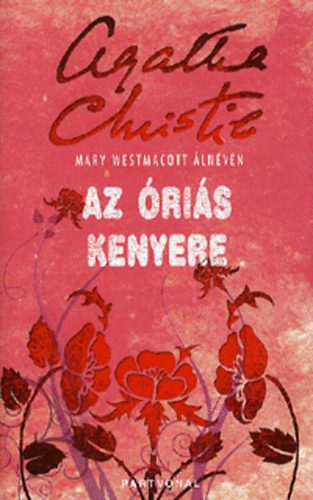 Agatha) Mary Westmacott (Christie - Az ris kenyere