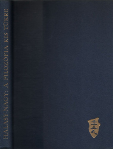 Halasy-Nagy J�zsef - A filoz�fia kis t�kre (M�sodik, b�v�tett kiad�s)