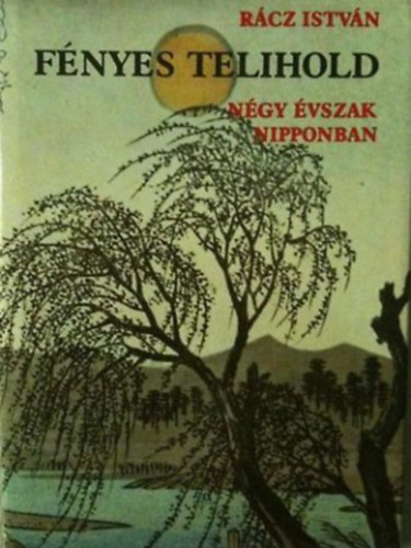 R�cz Istv�n - F�nyes telihold  N�gy �vszak Nipponban (Haikuk �s tank�k)