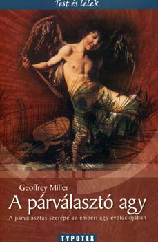Geoffrey Miller - A p�rv�laszt� agy - Test �s l�lek