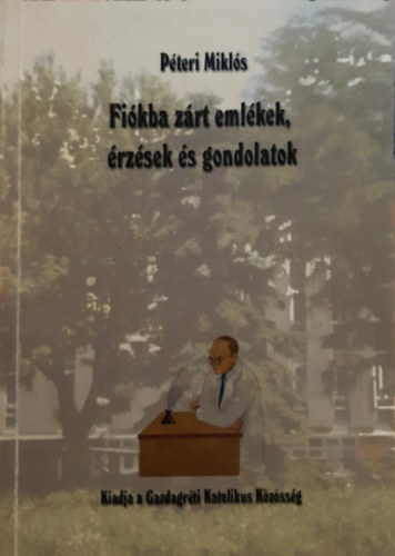 P�teri Mikl�s - Fi�kba z�rt eml�kek, �rz�sek �s gondolatok