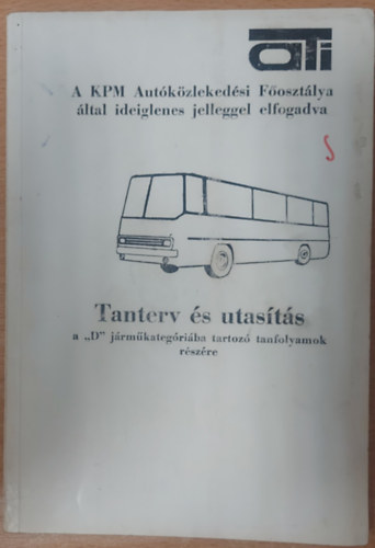 Keller Ervin - Tanterv és utasítás a "D" járműkategóriába tartozó tanfolyamok részére (A KPM Autóközlekedési Főosztálya által ideiglenes jelleggel elfogadva)