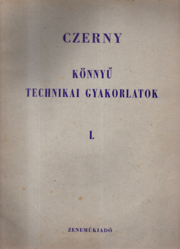 Czerny - Knny technikai gyakorlatok a zeneiskolk als osztlyai szmra I.