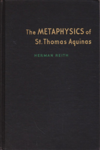 Herman Reith - The Metaphysics of St. Thomas Aquinas