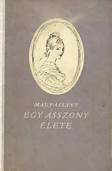 Guy De Maupassant - Egy asszony lete