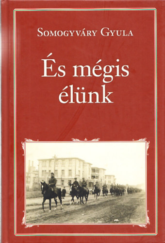 Somogyvári Gyula vitéz - És mégis élünk (Nemzeti Könyvtár 78.)