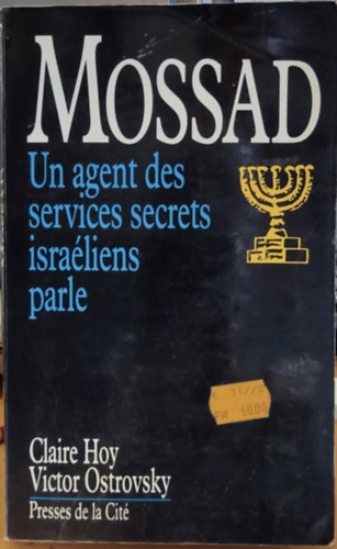 Victor Ostrovsky Claire Hoy - Mossad: Un agent des services secrets isra�liens parle (Moszad: Izraeli titkosszolg�lati �gyn�k besz�l)