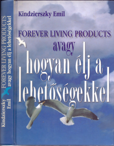Kindzierszky Emil - Forever Living Products avagy hogyan �lj a lehet�s�gekkel