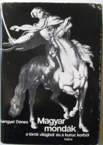 Lengyel Dnes - Magyar mondk a trk vilgbl s a kuruc korbl