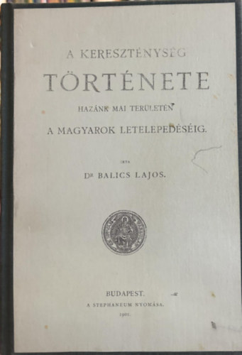 dr. Balics Lajos - A kereszt�nys�g t�rt�nete haz�nk mai ter�let�n I/1