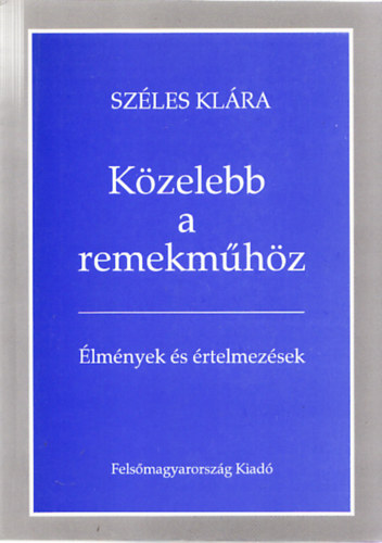 Szles Klra - Kzelebb a remekmhz (lmnyek s rtelmezsek) (Dediklt)