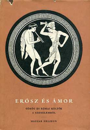 Magyar Helikon - Er�sz �s �mor - G�r�g �s r�mai k�lt�k a szerelemr�l