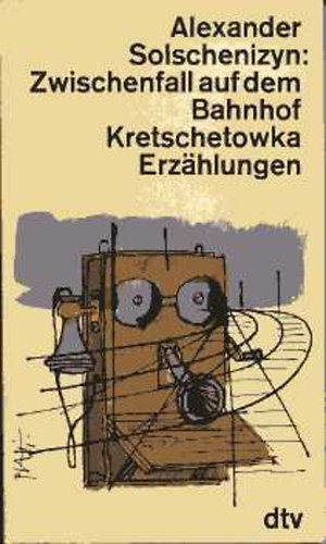Alexander Solschenizyn - Zwischenfall auf dem Bahnhof Kretschetowka Erzählungen