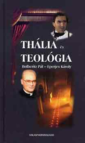Th�lia �s teol�gia (Bolberitz P�l �s Eperjes K�roly t�rt�nelemr�l, embers�gr�l �s hitr�l)