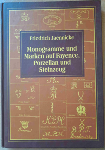 Friederich Jaennicke - Monogramme und Marken auf Fayence, Porzellan und Steinzeug (Fajansz-, porceln- s kednyjellsek - nmet nyelv)