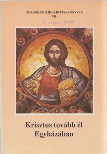 3db vall�s - "Szents�g a szenteknek" (G�r�gkatolikus hittank�nyvek IV.) + "...az �r�sok szerint" (G�r�gkatolikus hittank�nyvek V.) + Krisztus tov�bb �l egyh�z�ban (G�r�gkatolikus hittank�nyvek VII.)