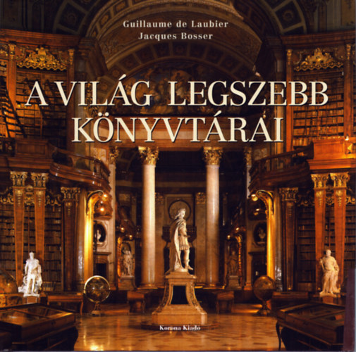Bosser, Jacques B. J. de Laubier Guillaume - A vilg legszebb knyvtrai
