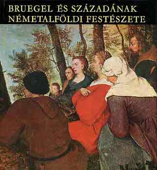 Gerszi Teréz - Bruegel és századának németalföldi festészete