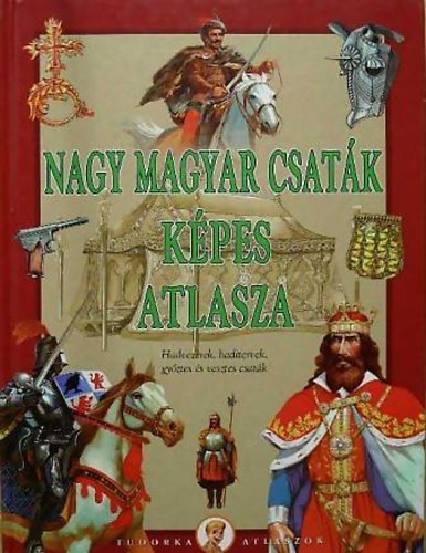 Kész Barnabás - Nagy magyar csaták képes atlasza