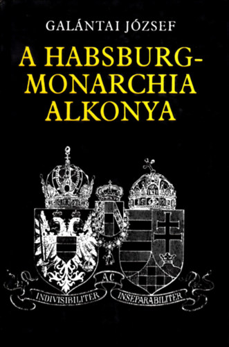 Gal�ntai J�zsef - A Habsburg-monarchia alkonya
