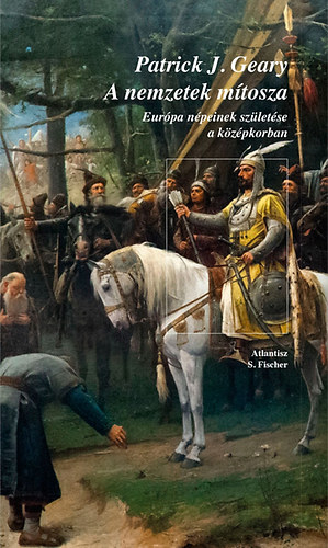Patrick Geary - A nemzetek mítosza