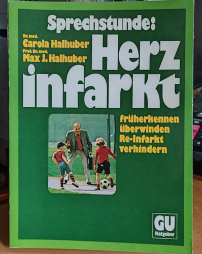 Dr. Max J. Halhuber Carola Halhuber - Sprechstunde: Herzinfarkt - frherkennen, berwinden, Re-Infarkt verhindern - Der umfassende Ratgeber fr Koronar- und Herzinfarkt-Kranke