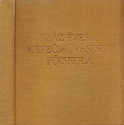 Vgvri Lajos  (szerk.) - Szz ves a kpzmvszeti fiskola 1871-1971
