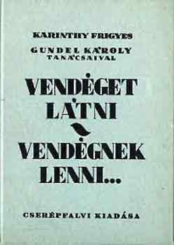 Gundel K�roly Karinthy Frigyes - Vend�get l�tni-Vend�gnek lenni... (reprint)
