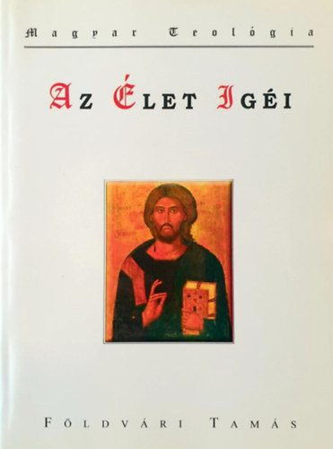 Földvári Tamás - Az élet igéi (Máté, Márk, Lukács és János által, és fogalomtár az eltérő fordítású szavakból)