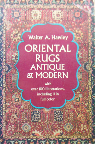 Walter A. Hawley - Oriental Rugs: Antique and Modern