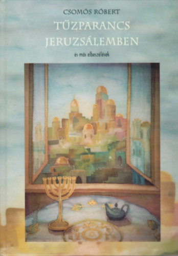 Csom�s R�bert - T�zparancs Jeruzs�lemben �s m�s elbesz�l�sek