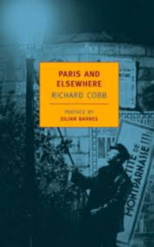 Julian Barnes Richard Cobb - Paris and Elsewhere
