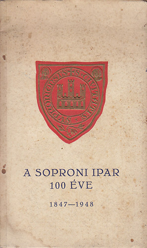 A soproni ipar 100 éve (1847-1948)