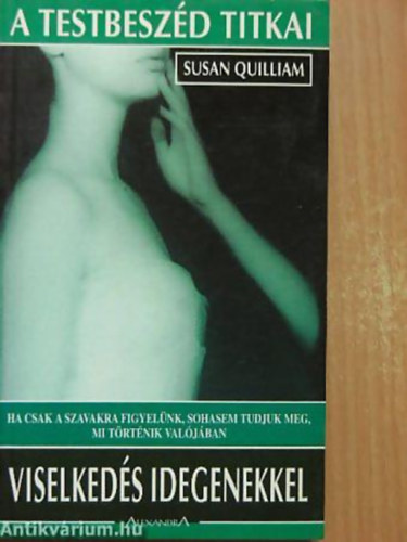 Susan M. Quilliam - Viselkedés idegenekkel HA CSAK A SZAVAKRA FIGYELÜNK, SOHASEM TUDJUK MEG, MI TÖRTÉNIK VALÓJÁBAN