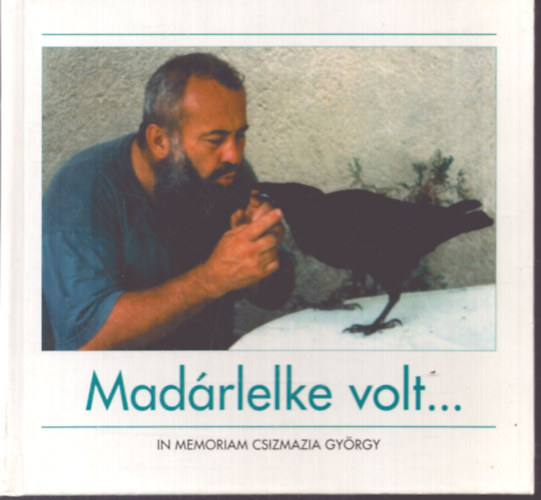 "Madárlelke volt..." (In memoriam Csizmazia György)