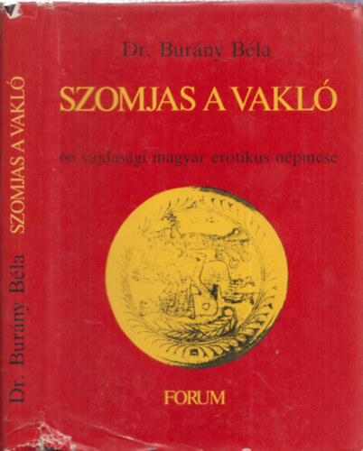 Dr. Burny Bla  (szerk.) - Szomjas a vakl - 66 vajdasgi magyar erotikus npmese (I. kiads)
